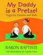 My Daddy is a Pretzel: Yoga for Parents and Kids