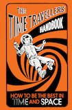 The Time Travellers' Handbook: How to be the Best in Time and Space