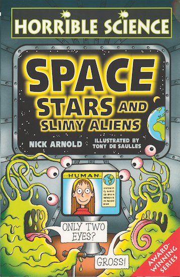 Horrible Science: Space, Stars and Slimy Aliens. A space-hopping book of stunning science. Zoom to the stars with Oddblob the alien, and take part in a 