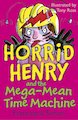 Horrid Henry and the Mega-Mean Time Machine