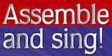 Assemble and Sing!