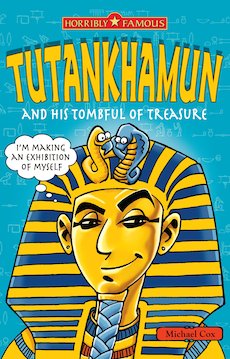Horribly Famous: Tutankhamun and His Tombful of Treasure
