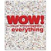 WOW! The Visual Encyclopedia of Everything