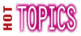 Hot Topics