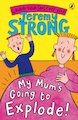 My Mum's Going to Explode!