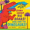 Stomp, Chomp, Big Roars! Here Come the Dinosaurs!