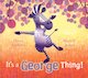 It's a George Thing! It's a George Thing!