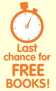 Last chance for FREE BOOKS! Last chance for FREE BOOKS!
