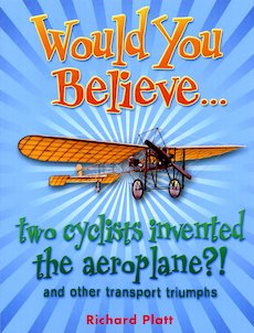 Would You Believe... Two Cyclists Invented the Aeroplane?! And Other Transport Triumphs