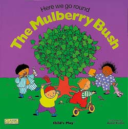 Here We Go Round the Mulberry Bush Here We Go Round the Mulberry Bush